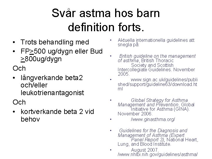 Svår astma hos barn definition forts. • Trots behandling med • FP>500 ug/dygn eller