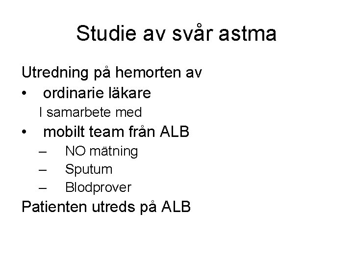 Studie av svår astma Utredning på hemorten av • ordinarie läkare I samarbete med