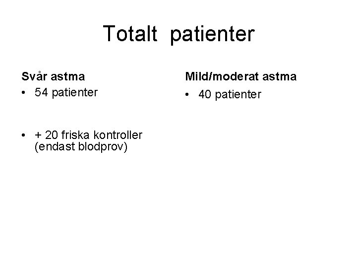 Totalt patienter Svår astma • 54 patienter • + 20 friska kontroller (endast blodprov)