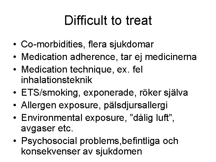 Difficult to treat • Co-morbidities, flera sjukdomar • Medication adherence, tar ej medicinerna •