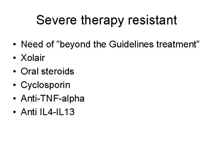 Severe therapy resistant • • • Need of ”beyond the Guidelines treatment” Xolair Oral