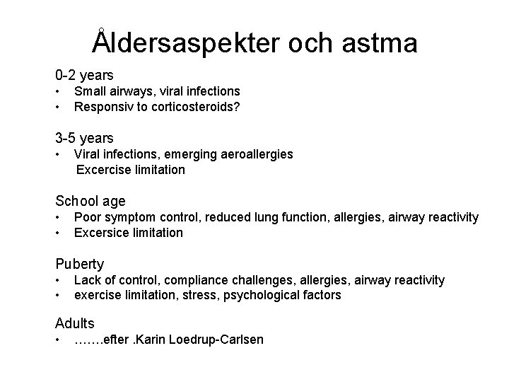 Åldersaspekter och astma 0 -2 years • • Small airways, viral infections Responsiv to