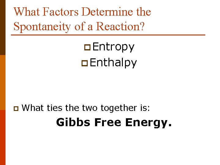 What Factors Determine the Spontaneity of a Reaction? p Entropy p Enthalpy p What