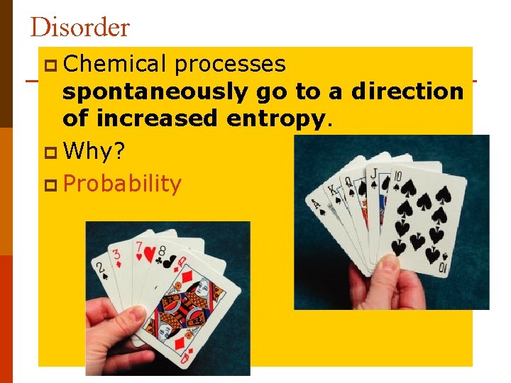 Disorder p Chemical processes spontaneously go to a direction of increased entropy. p Why?