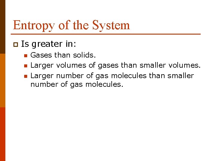 Entropy of the System p Is greater in: n n n Gases than solids.