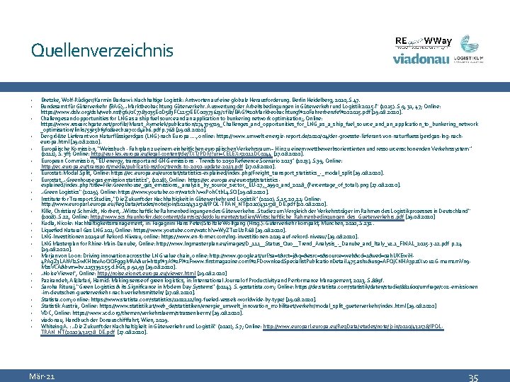 Quellenverzeichnis • • • • • • Bretzke, Wolf-Rüdiger/Karmin Barkawi: Nachhaltige Logistik: Antworten auf