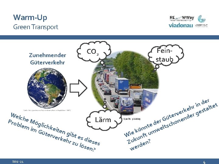 Warm-Up Green Transport Zunehmender Güterverkehr CO 2 Wel c Lärm Prob he Mög lic