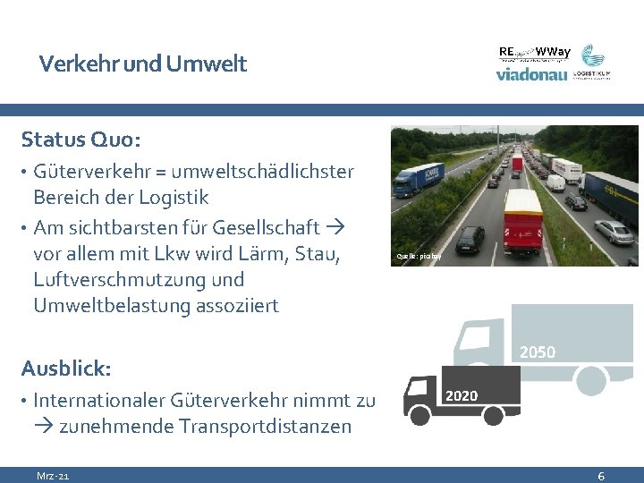 Verkehr und Umwelt Status Quo: • Güterverkehr = umweltschädlichster Bereich der Logistik • Am