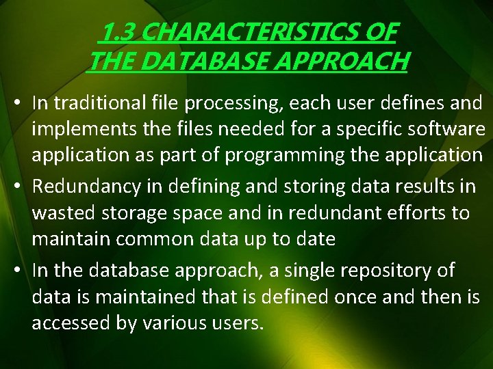 1. 3 CHARACTERISTICS OF THE DATABASE APPROACH • In traditional file processing, each user