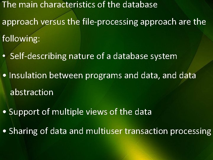 The main characteristics of the database approach versus the file-processing approach are the following: