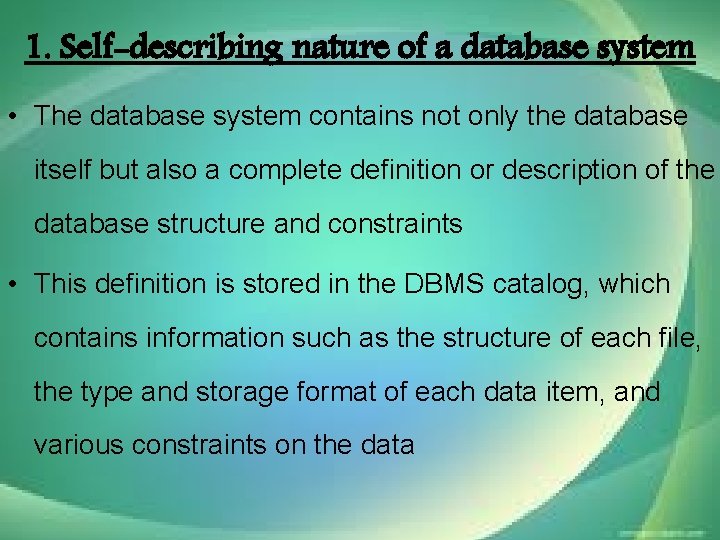 1. Self-describing nature of a database system • The database system contains not only