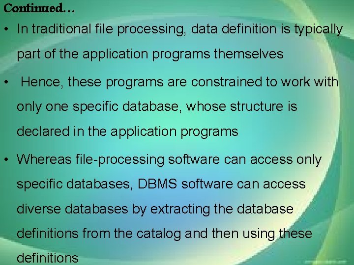 Continued… • In traditional file processing, data definition is typically part of the application Continued… • In traditional file processing, data definition is typically part of the application