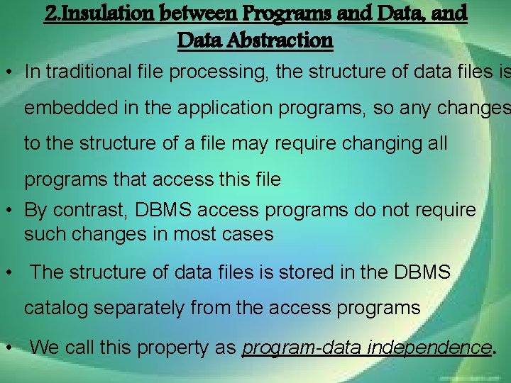 2. Insulation between Programs and Data, and Data Abstraction • In traditional file processing,