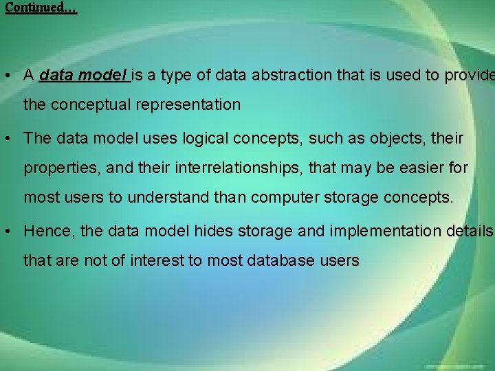 Continued… • A data model is a type of data abstraction that is used