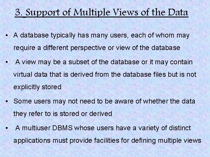 3. Support of Multiple Views of the Data • A database typically has many