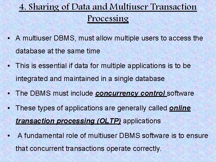 4. Sharing of Data and Multiuser Transaction Processing • A multiuser DBMS, must allow