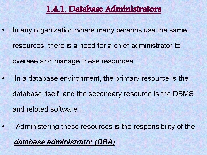 1. 4. 1. Database Administrators • In any organization where many persons use the