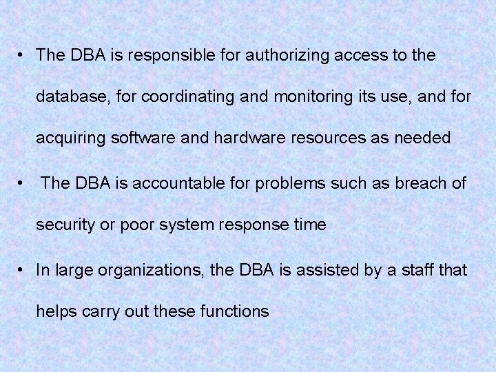 • The DBA is responsible for authorizing access to the database, for coordinating • The DBA is responsible for authorizing access to the database, for coordinating
