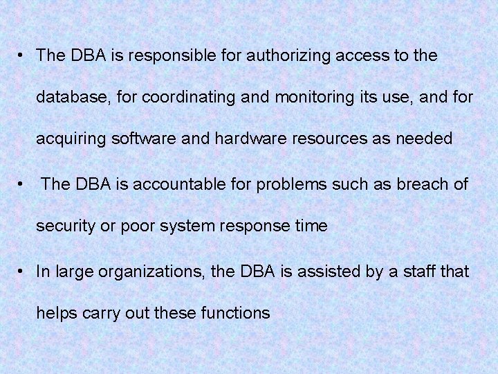  • The DBA is responsible for authorizing access to the database, for coordinating