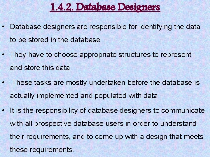 1. 4. 2. Database Designers • Database designers are responsible for identifying the data