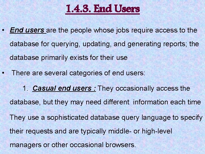 1. 4. 3. End Users • End users are the people whose jobs require