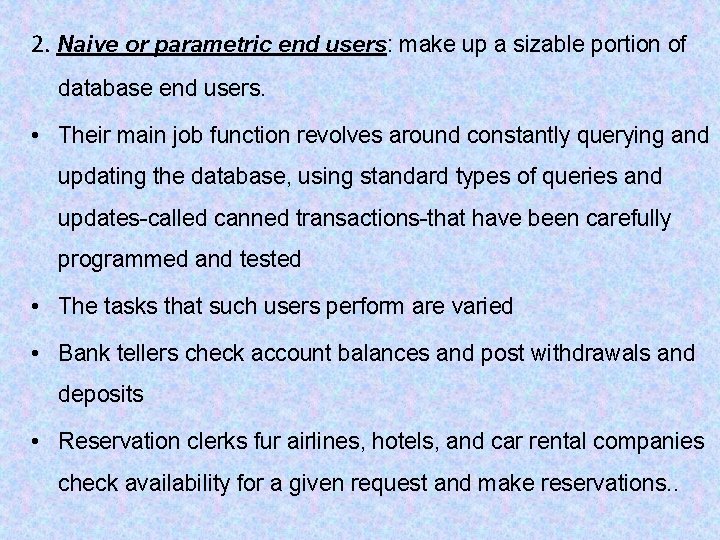 2. Naive or parametric end users: make up a sizable portion of database end