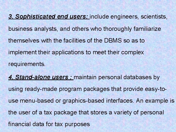 3. Sophisticated end users: include engineers, scientists, business analysts, and others who thoroughly familiarize