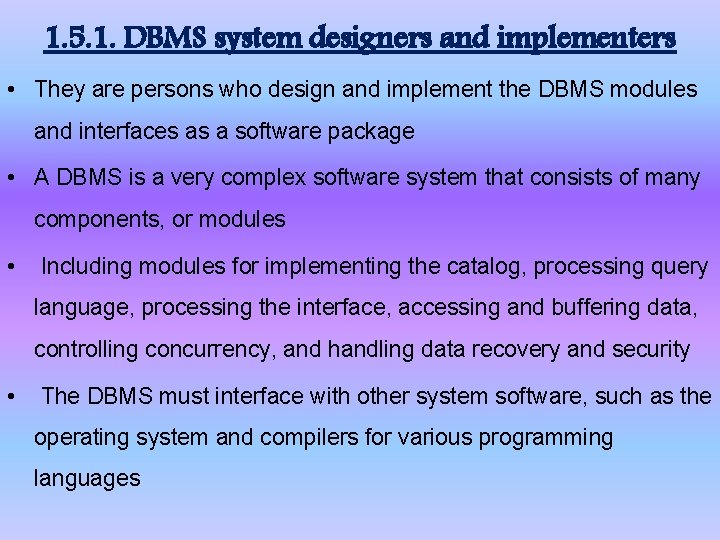 1. 5. 1. DBMS system designers and implementers • They are persons who design 1. 5. 1. DBMS system designers and implementers • They are persons who design
