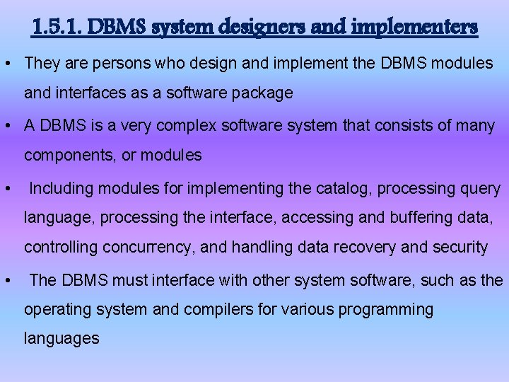 1. 5. 1. DBMS system designers and implementers • They are persons who design