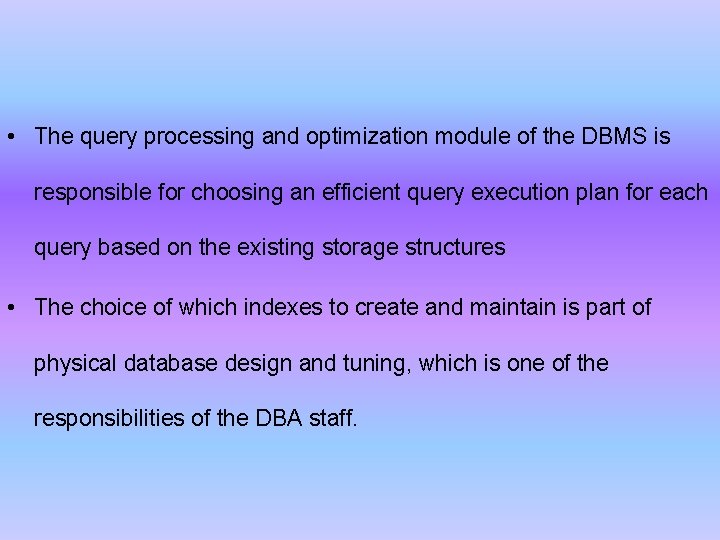  • The query processing and optimization module of the DBMS is responsible for