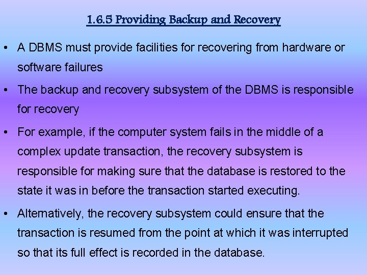 1. 6. 5 Providing Backup and Recovery • A DBMS must provide facilities for