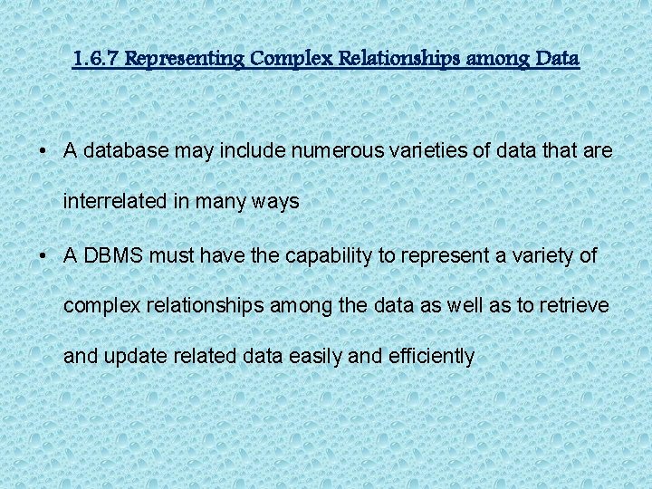 1. 6. 7 Representing Complex Relationships among Data • A database may include numerous