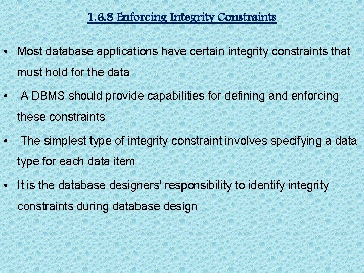 1. 6. 8 Enforcing Integrity Constraints • Most database applications have certain integrity constraints