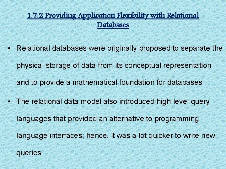 1. 7. 2 Providing Application Flexibility with Relational Databases • Relational databases were originally