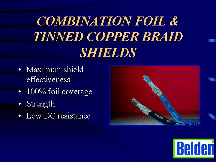 COMBINATION FOIL & TINNED COPPER BRAID SHIELDS • Maximum shield effectiveness • 100% foil