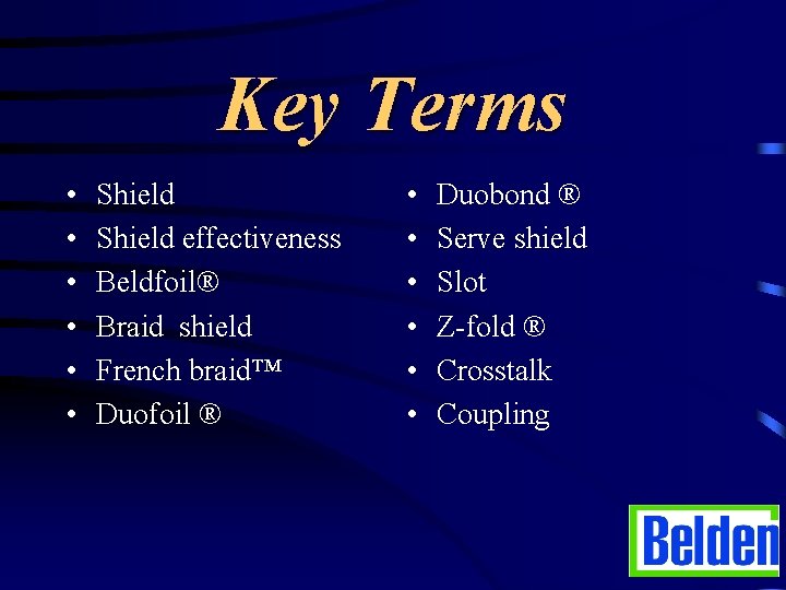 Key Terms • • • Shield effectiveness Beldfoil® Braid shield French braid™ Duofoil ®