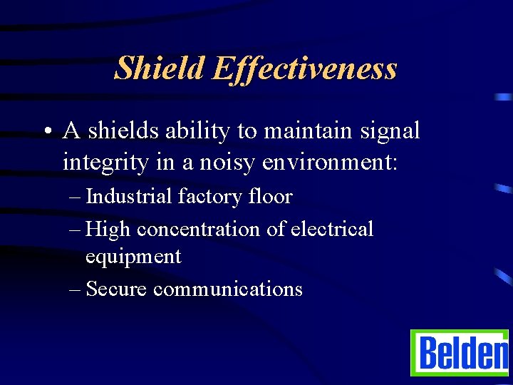 Shield Effectiveness • A shields ability to maintain signal integrity in a noisy environment: