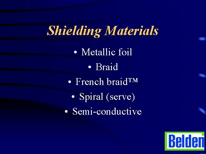 Shielding Materials • Metallic foil • Braid • French braid™ • Spiral (serve) •
