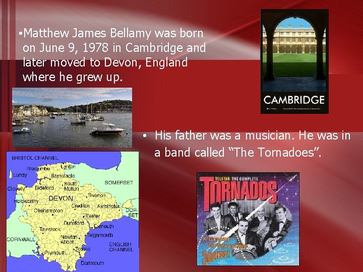  • Matthew James Bellamy was born on June 9, 1978 in Cambridge and