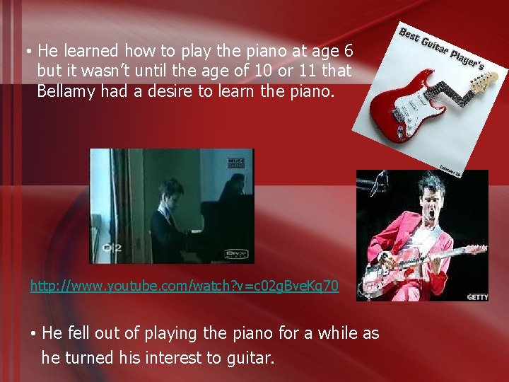  • He learned how to play the piano at age 6 but it