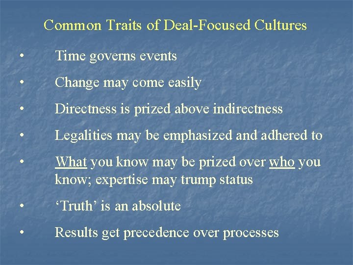 Common Traits of Deal-Focused Cultures • Time governs events • Change may come easily