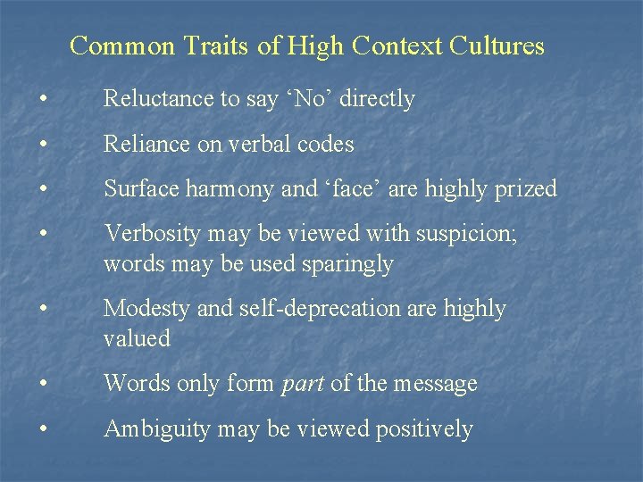 Common Traits of High Context Cultures • Reluctance to say ‘No’ directly • Reliance