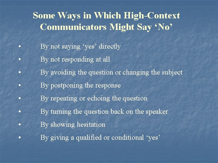 Some Ways in Which High-Context Communicators Might Say ‘No’ • By not saying ‘yes’