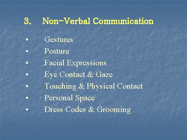 3. Non-Verbal Communication • • Gestures Posture Facial Expressions Eye Contact & Gaze Touching