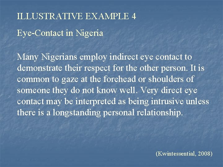 ILLUSTRATIVE EXAMPLE 4 Eye-Contact in Nigeria Many Nigerians employ indirect eye contact to demonstrate