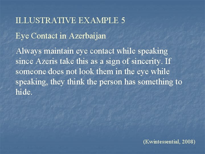 ILLUSTRATIVE EXAMPLE 5 Eye Contact in Azerbaijan Always maintain eye contact while speaking since