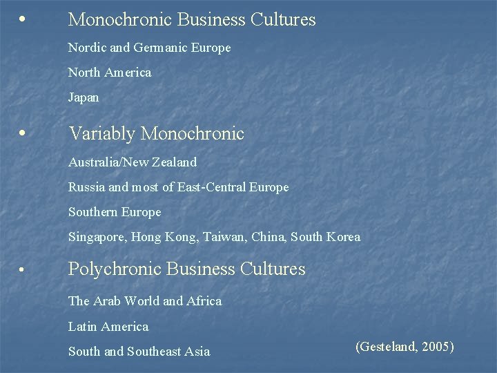  • Monochronic Business Cultures Nordic and Germanic Europe North America Japan • Variably