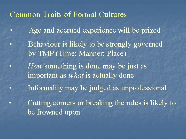 Common Traits of Formal Cultures • Age and accrued experience will be prized •