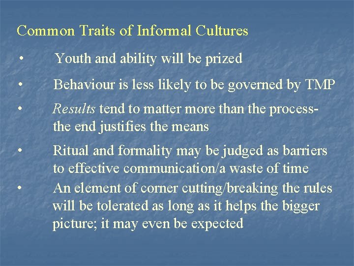 Common Traits of Informal Cultures • Youth and ability will be prized • Behaviour