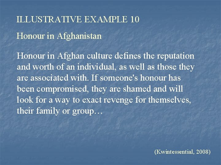 ILLUSTRATIVE EXAMPLE 10 Honour in Afghanistan Honour in Afghan culture defines the reputation and